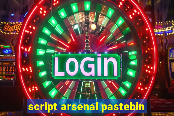 script arsenal pastebin